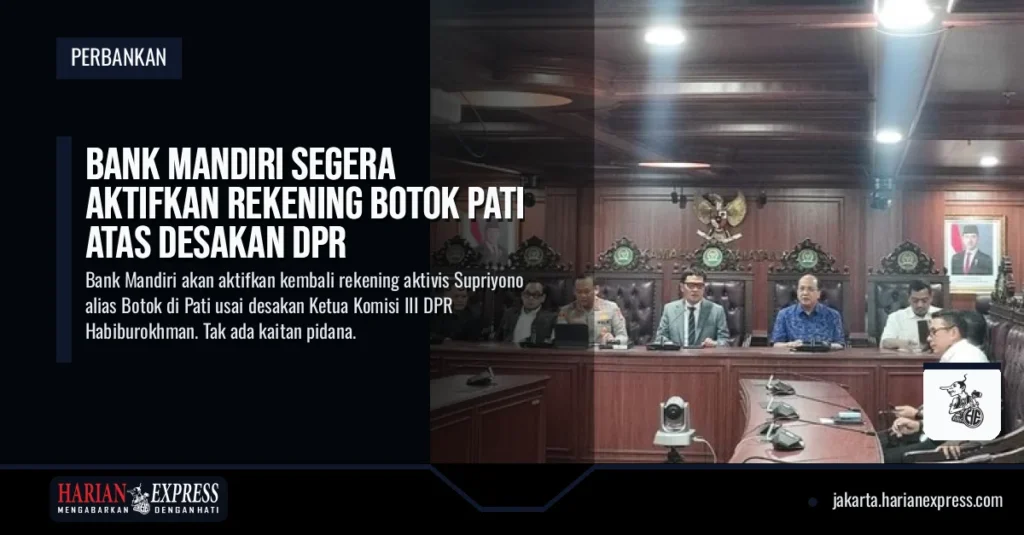 Bank Mandiri Segera Aktifkan Rekening Botok Pati Atas Desakan DPR