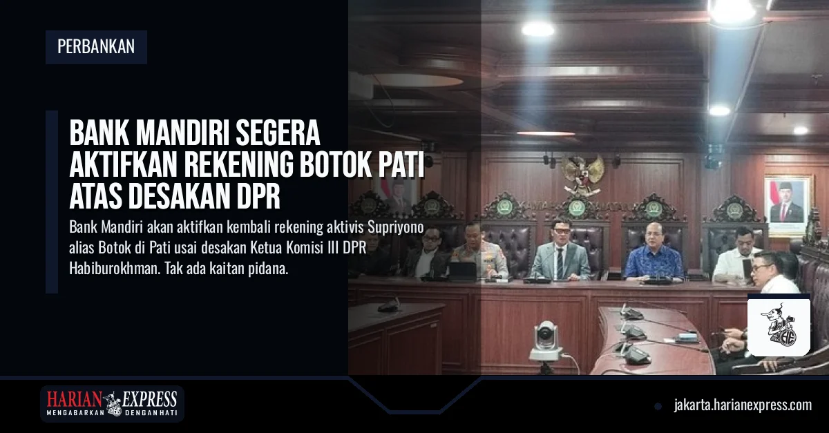 Bank Mandiri Segera Aktifkan Rekening Botok Pati Atas Desakan DPR