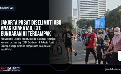 Jakarta Pusat Diselimuti Abu Anak Krakatau, CFD Bundaran HI Terdampak