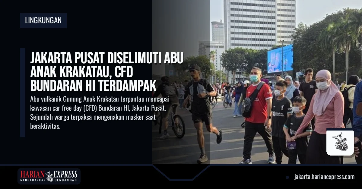 Jakarta Pusat Diselimuti Abu Anak Krakatau, CFD Bundaran HI Terdampak