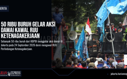 50 Ribu Buruh Gelar Aksi Damai Kawal RUU Ketenagakerjaan