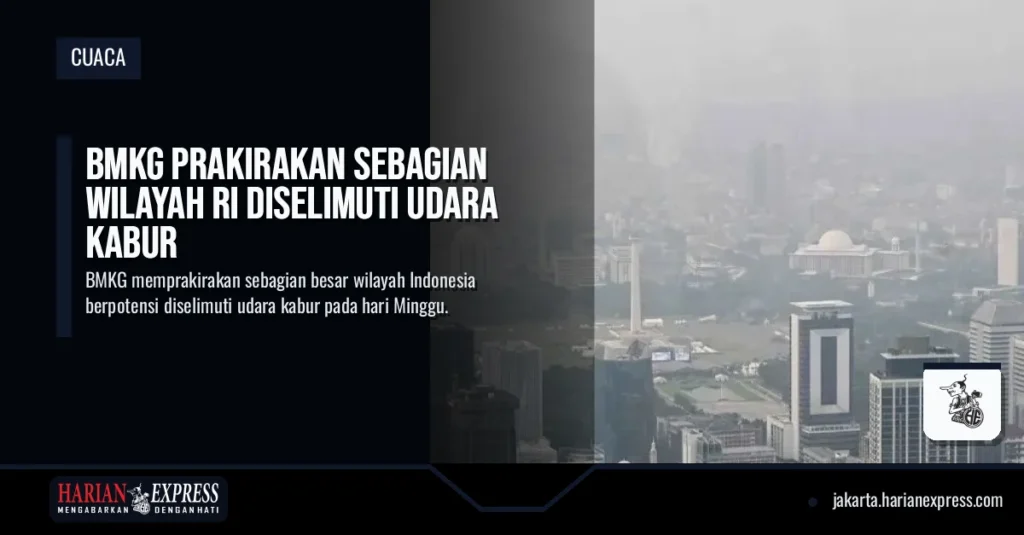 BMKG Prakirakan Sebagian Wilayah RI Diselimuti Udara Kabur