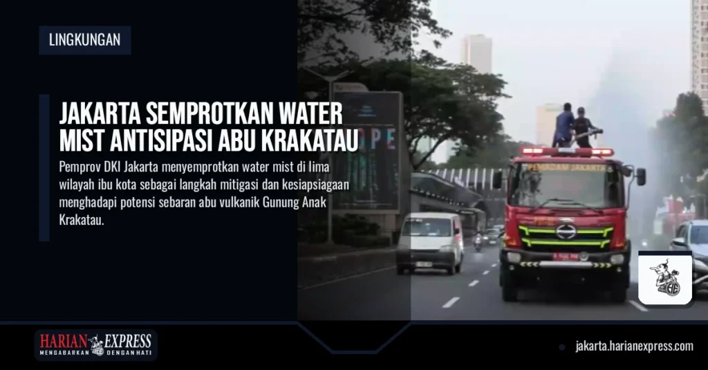 Jakarta Semprotkan Water Mist Antisipasi Abu Krakatau