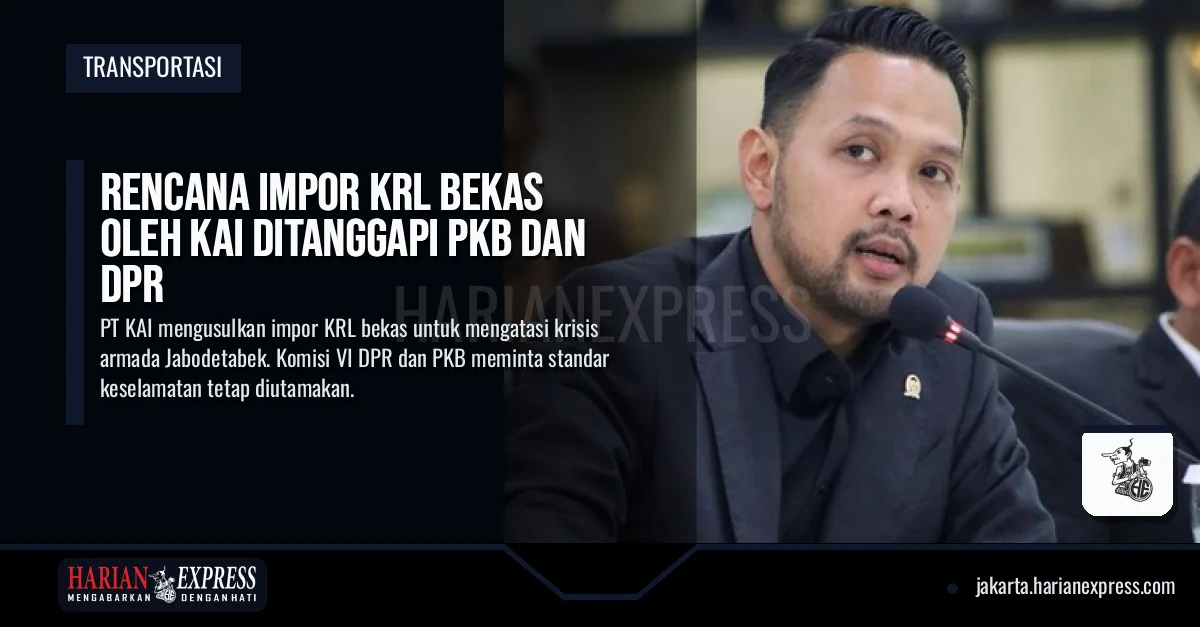 Rencana Impor KRL Bekas oleh KAI Ditanggapi PKB dan DPR