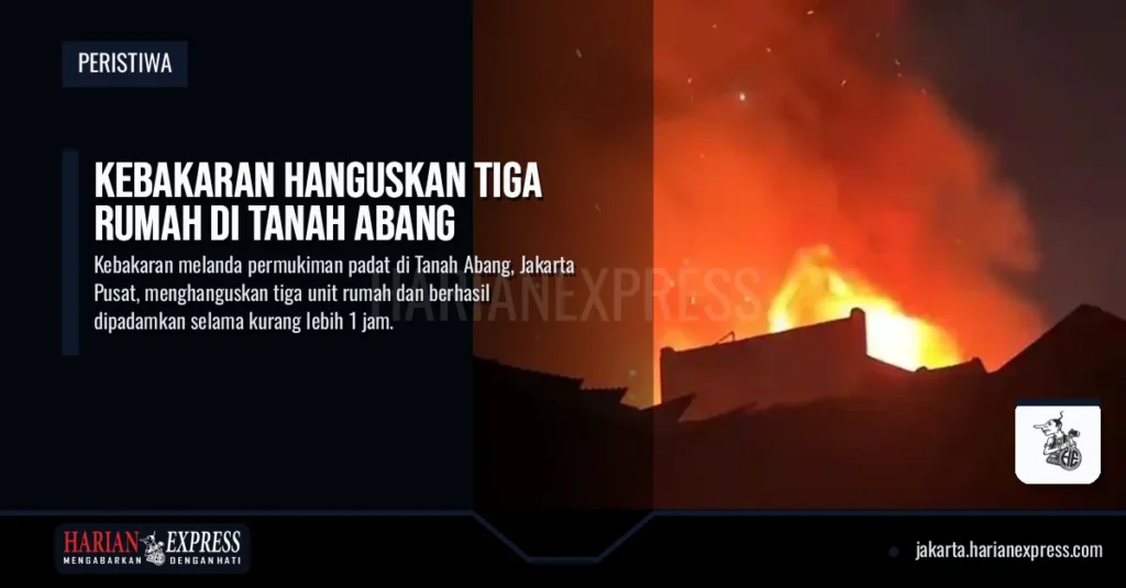 Kebakaran Hanguskan Tiga Rumah di Tanah Abang