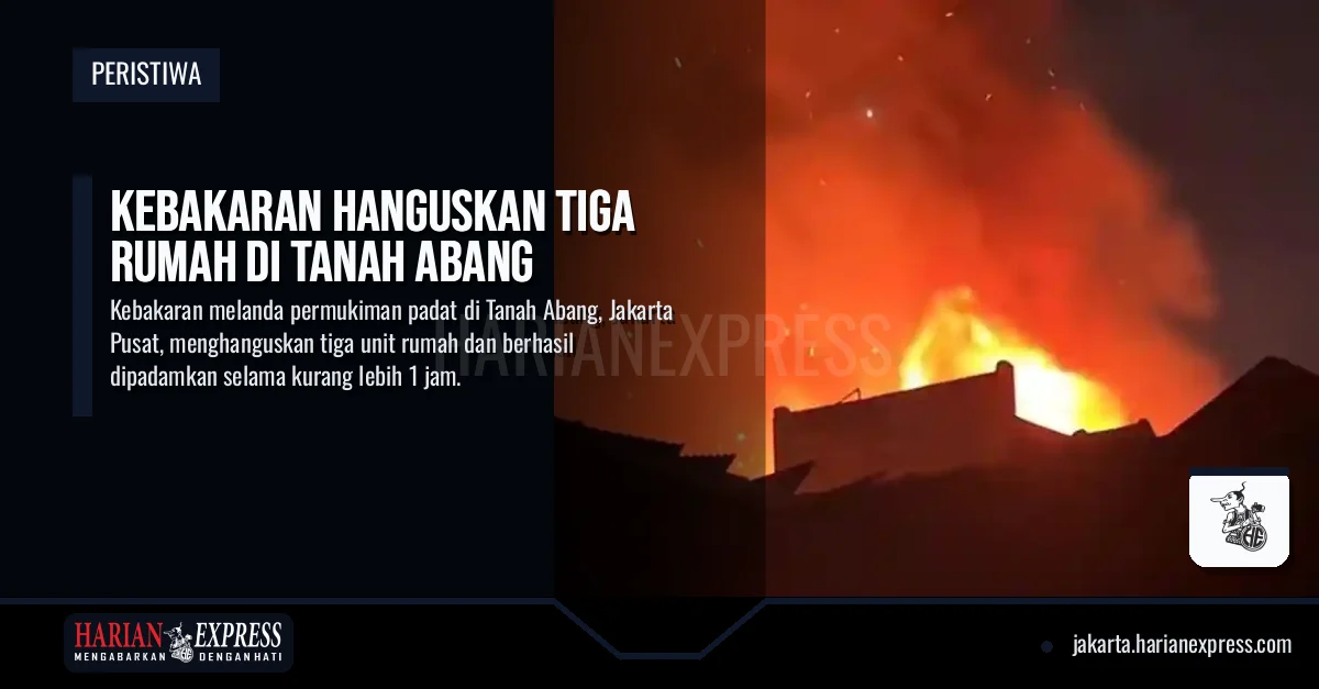 Kebakaran Hanguskan Tiga Rumah di Tanah Abang