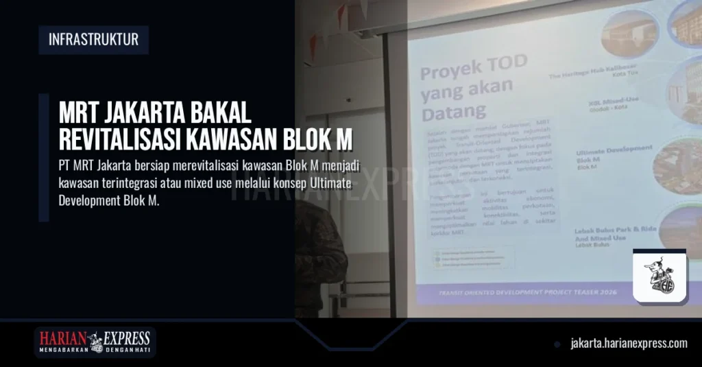 MRT Jakarta Bakal Revitalisasi Kawasan Blok M