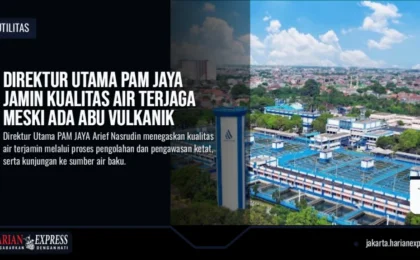 Direktur Utama PAM JAYA Jamin Kualitas Air Terjaga Meski Ada Abu Vulkanik