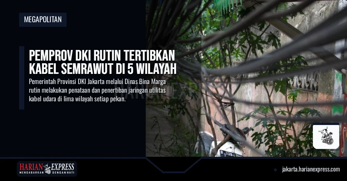 Pemprov DKI Rutin Tertibkan Kabel Semrawut di 5 Wilayah