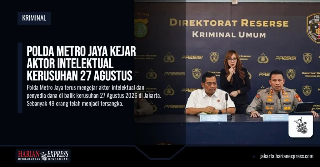 Polda Metro Jaya Kejar Aktor Intelektual Kerusuhan 27 Agustus