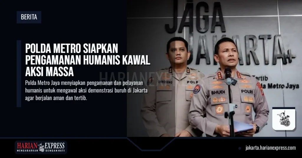 Polda Metro Siapkan Pengamanan Humanis Kawal Aksi Massa