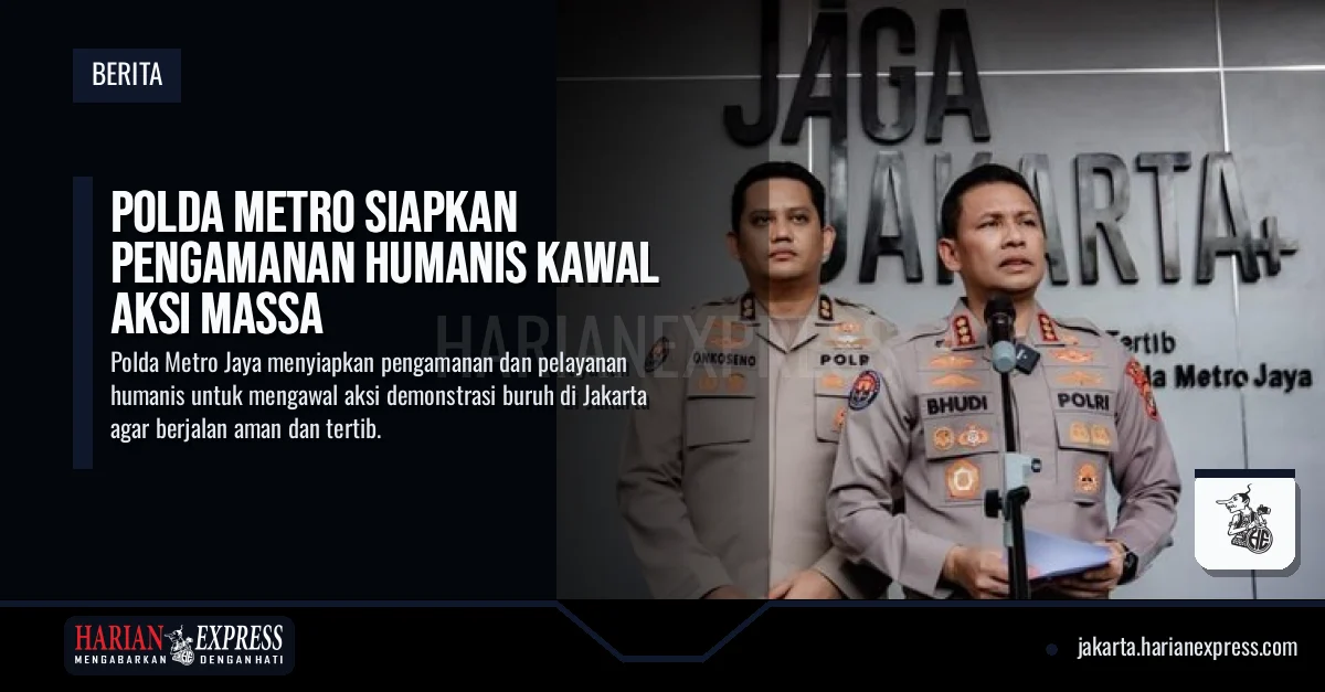 Polda Metro Siapkan Pengamanan Humanis Kawal Aksi Massa