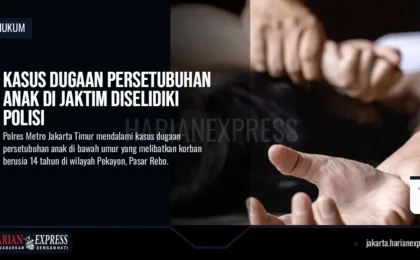 Kasus Dugaan Persetubuhan Anak di Jaktim Diselidiki Polisi