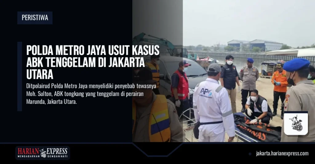 Polda Metro Jaya Usut Kasus ABK Tenggelam di Jakarta Utara