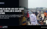 Polda Metro Jaya Usut Kasus ABK Tenggelam di Jakarta Utara