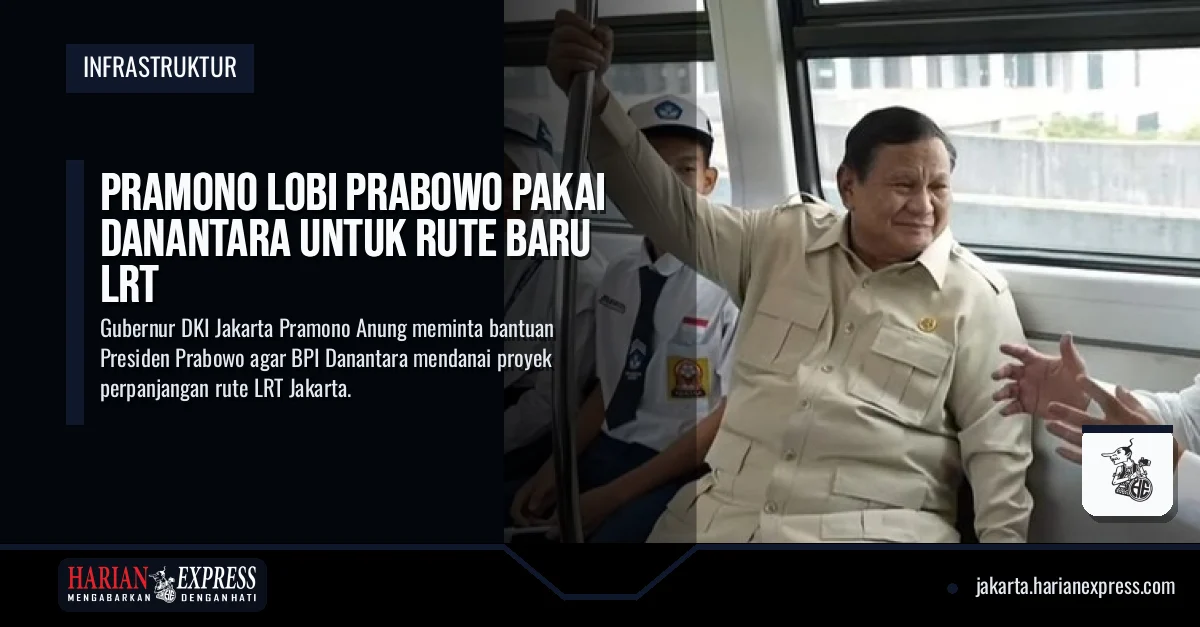 Pramono Lobi Prabowo Pakai Danantara untuk Rute Baru LRT