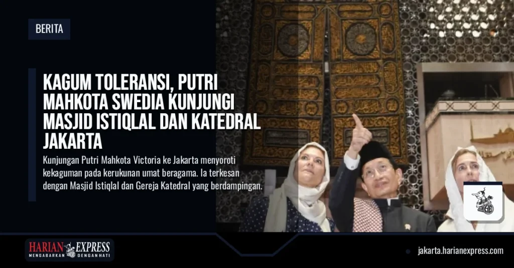 Kagum Toleransi, Putri Mahkota Swedia Kunjungi Masjid Istiqlal dan Katedral Jakarta