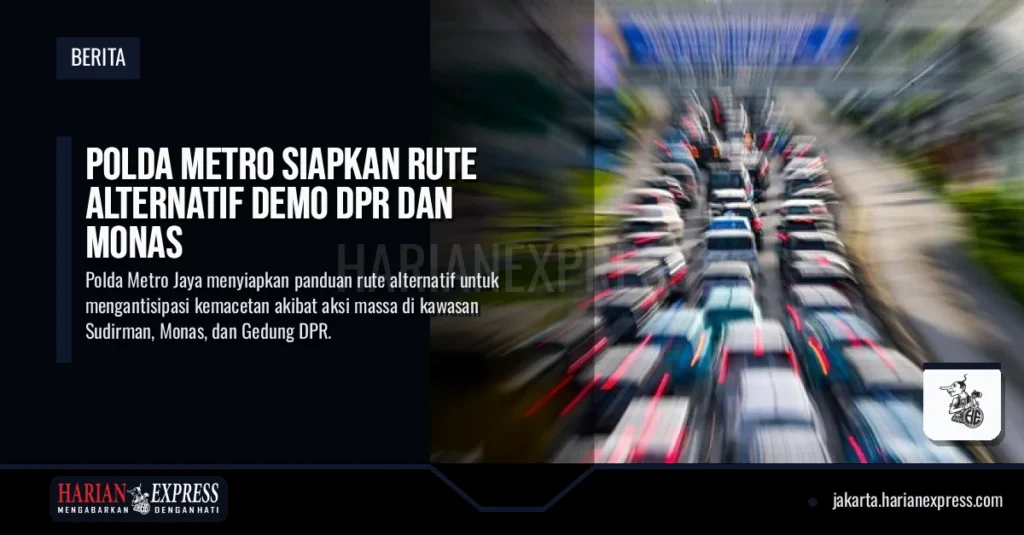Polda Metro Siapkan Rute Alternatif Demo DPR dan Monas