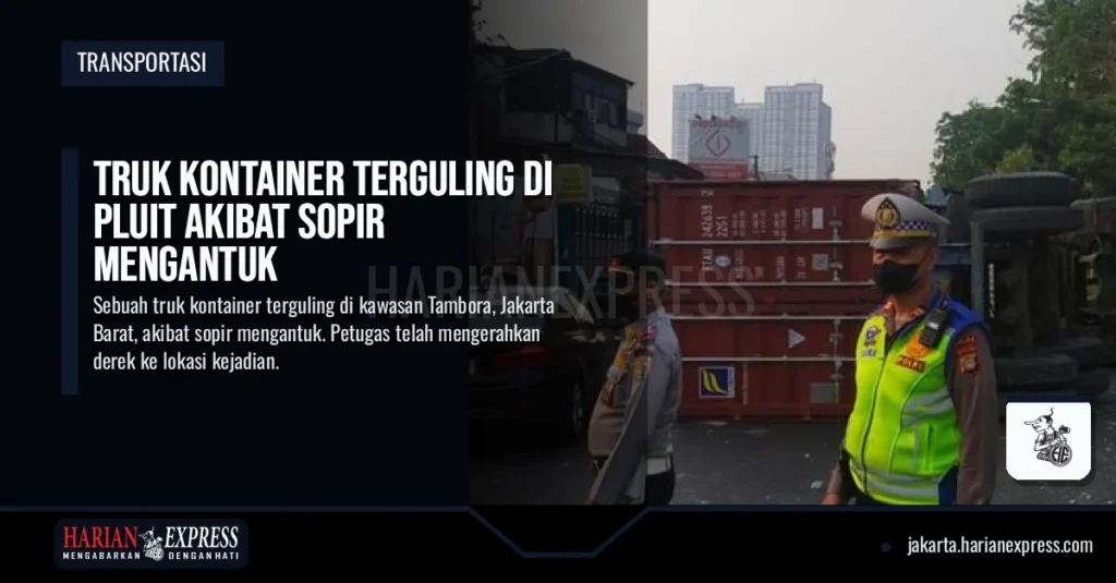 Truk Kontainer Terguling di Pluit Akibat Sopir Mengantuk