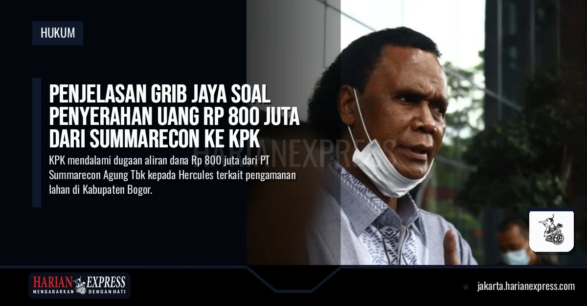 Penjelasan GRIB Jaya Soal Penyerahan Uang Rp 800 Juta dari Summarecon ke KPK