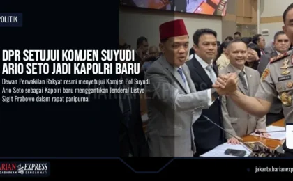 DPR Setujui Komjen Suyudi Ario Seto Jadi Kapolri Baru