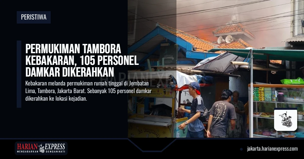 Permukiman Tambora Kebakaran, 105 Personel Damkar Dikerahkan