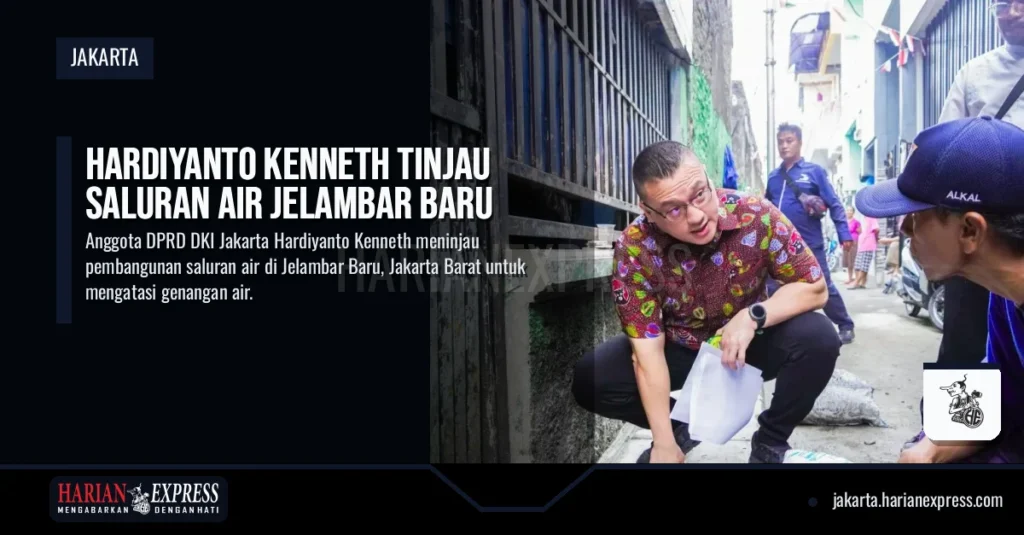 Hardiyanto Kenneth Tinjau Saluran Air Jelambar Baru