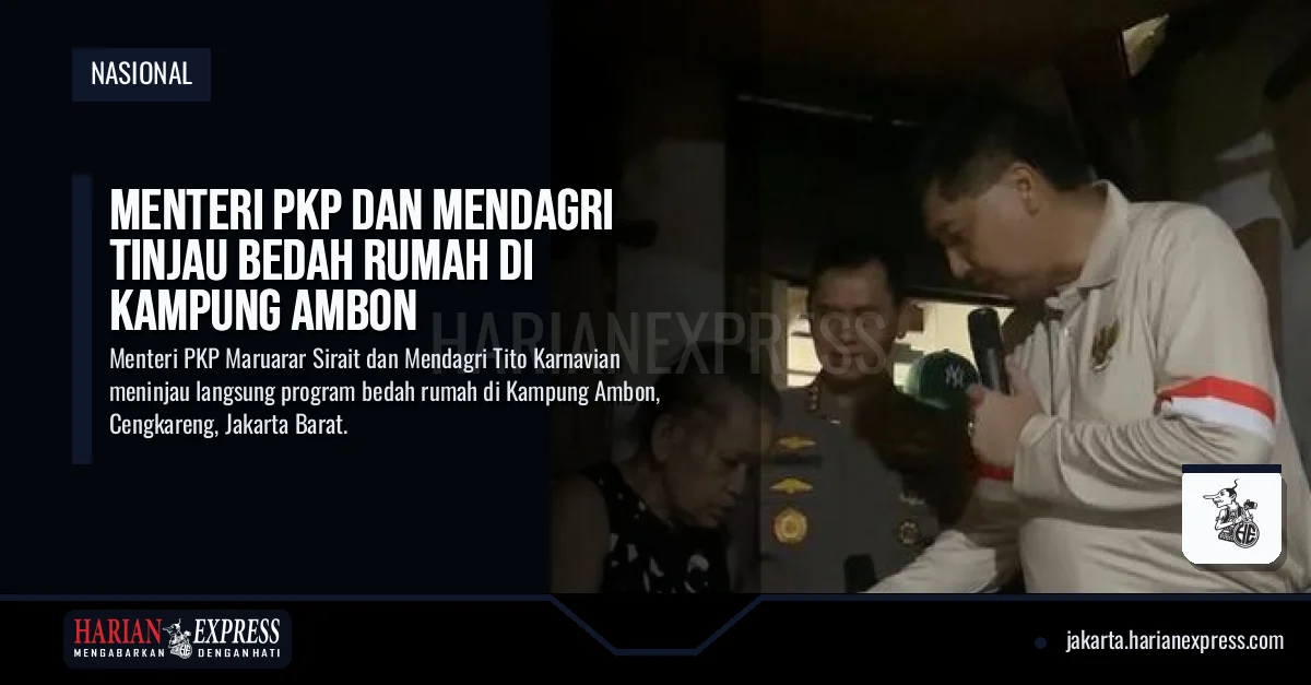 Menteri PKP dan Mendagri Tinjau Bedah Rumah di Kampung Ambon Menteri PKP dan Mendagri Tinjau Bedah Rumah di Kampung Ambon