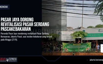 Pasar Jaya Dorong Revitalisasi Pasar Serdang Pascakebakaran