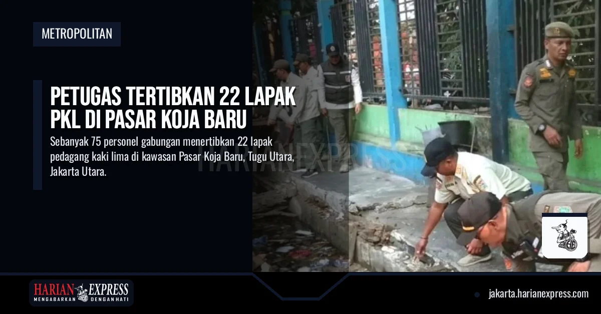 Petugas Tertibkan 22 Lapak PKL di Pasar Koja Baru