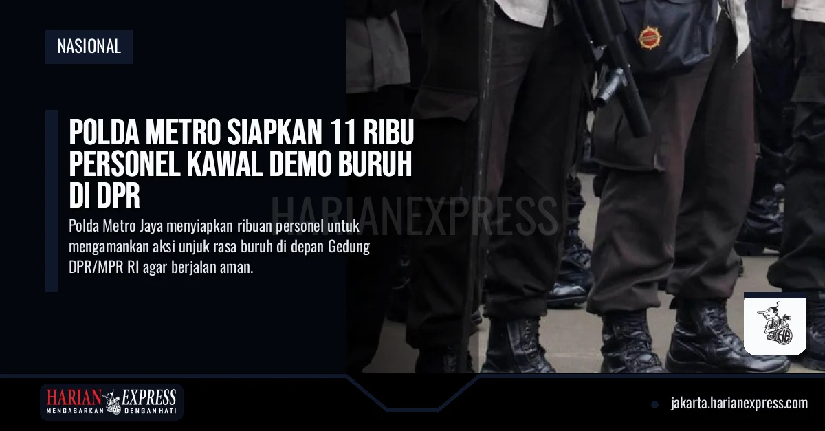 Polda Metro Siapkan 11 Ribu Personel Kawal Demo Buruh di DPR