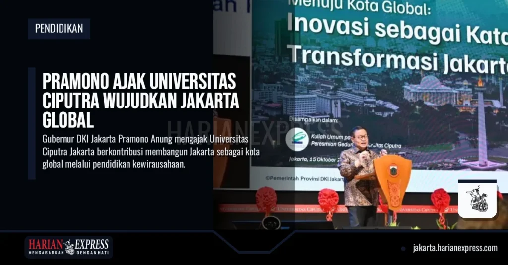 Pramono Ajak Universitas Ciputra Wujudkan Jakarta Global