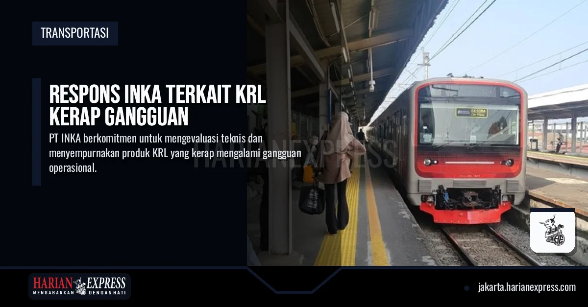 Respons INKA Terkait KRL Kerap Gangguan